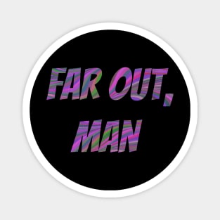 Far Out Man, Hippie, Trippy, Retro, Outer Space, Festival, 70s, Psychedelic Magnet